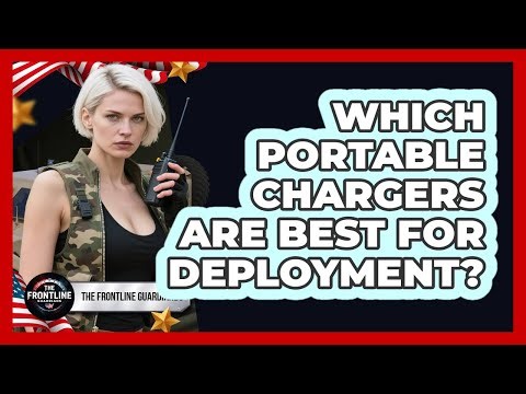 Which Portable Chargers Are Best for Deployment?