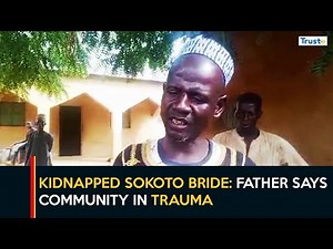 Father Of Kidnapped Sokoto Bride Says Incident Traumatic For Community