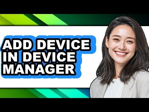 How to Add Device in Device Manager - Step by Step