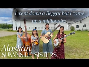 I Went Down A Beggar, But I Came Up A Millionaire - Alaskan Sunnyside Sisters (Official Music Video)