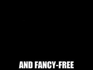 And fancy-free