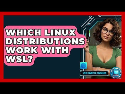 Which Linux Distributions Work With WSL? - Your Computer Companion