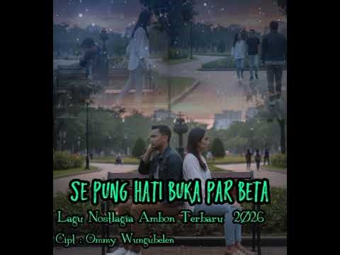 Lagu Nostalgia Ambon Terbaru 2026 ○SE PUNG HATI BUKAN PAR BETA ○ Cipt : Ommy Wungubelen