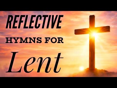 1 Hour of Reflective Hymns for Lent (with lyrics)