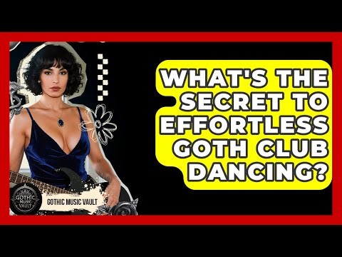 What's The Secret To Effortless Goth Club Dancing? - Goth Music Vault