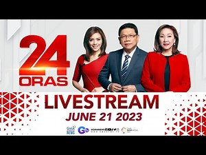 24 Oras Livestream: June 21, 2023 - Replay | Videos | GMA News Online