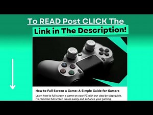 How to Full Screen a Game: A Simple Guide for Gamers