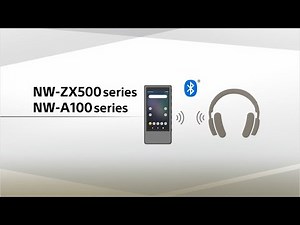 NW-ZX500 series / NW-A100 series How to perform the Bluetooth connection setting