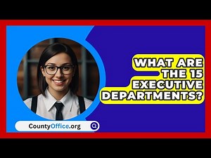 What Are The 15 Executive Departments? - CountyOffice.org