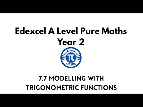 7.7 Modelling with Trigonometric Functions - Edexcel A Level Pure Mathematics Year 2