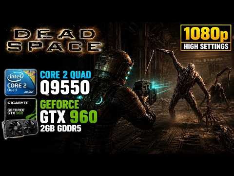 Dead Space (2008) on Core 2 Quad Q9550 2.83GHz GTX 960 1080p High