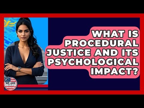 What Is Procedural Justice And Its Psychological Impact? - We Are Liberal
