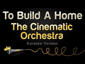 The Cinematic Orchestra - To Build A Home (Karaoke Version)
