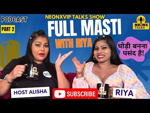 Full Masti With Riya Part 2 | Host Alisha | NeonxVip Talks Podcast