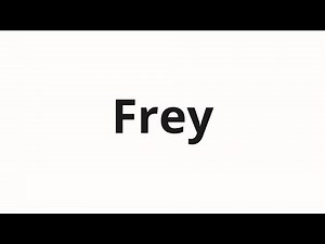 How to pronounce Frey