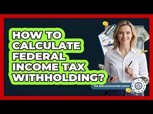 How To Calculate Federal Income Tax Withholding?