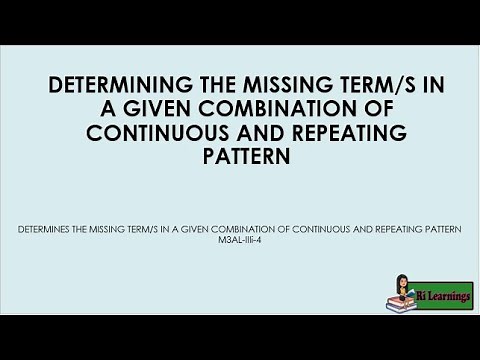 Math3 Q3W8 DETERMINING THE MISSING TERM/S IN A GIVEN COMBINATION OF CONTINUOUS AND REPEATING PATTERN