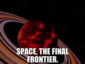 Space, the final frontier.