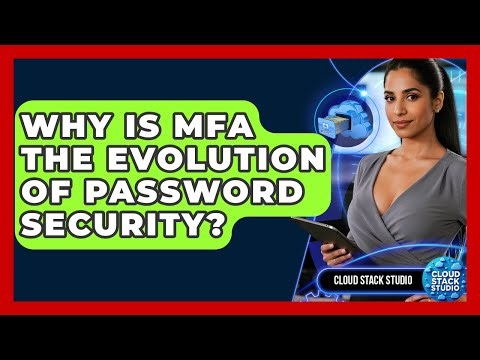Why Is MFA The Evolution Of Password Security? - Cloud Stack Studio