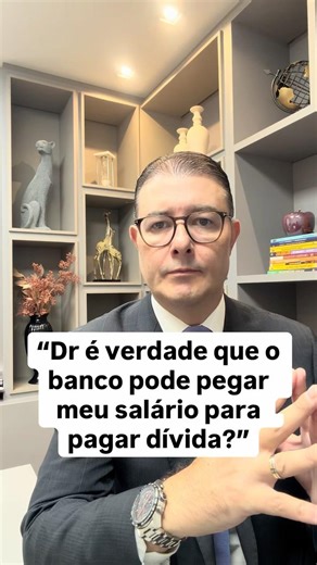 “Dr é verdade que o banco pode pegar meu salário para pagar dívida?”