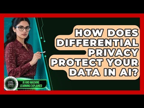 How Does Differential Privacy Protect Your Data In AI? - AI and Machine Learning Explained