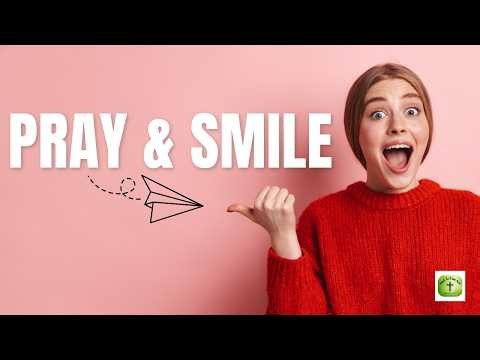 6 Bible Verses That Will Make You Smile + Morning Prayer