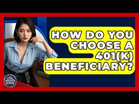 How Do You Choose A 401(k) Beneficiary? - Your Civil Rights Guide