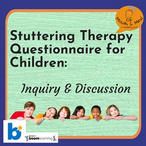 Stuttering Questionnaire for Students- Children:  Inquiry & Discussion