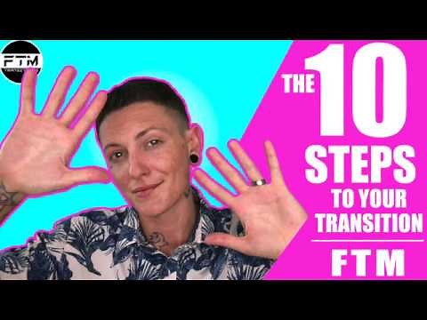 The 10 Steps To Your TRANSITION - FTM Transitions