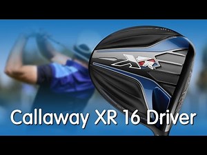 Callaway XR16 Driver - Revolution & Evolution
