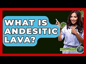 What Is Andesitic Lava? - Earth Science Answers
