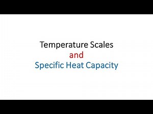 Temperature Scales, and Specific Heat Capacity