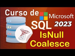 Curso de SQL Server 2021 desde cero | ISNULL, COALESCE (video 47)