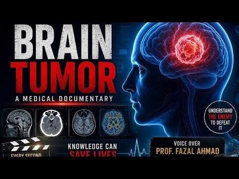 Brain Tumor Explained | A Medical Documentary | Voice Over by Prof. Fazal Ahmad