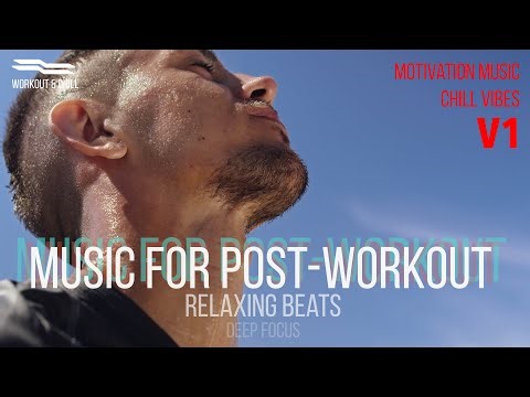 🔥 Workout & Chill – Music for Post-Workout Relaxation, Recovery & Deep Focus 🔥