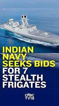 CNBC TV18 Exclusive | Indian Navy Seeks Bids For 7 Stealth Frigates Under Project 17B: Sources |N18S