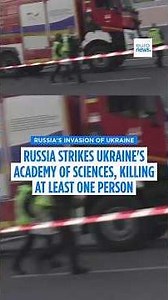 Russia strikes Ukraine's National Academy of Sciences, killing at least one person