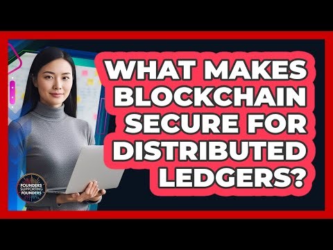 What Makes Blockchain Secure For Distributed Ledgers? - Founders Supporting Founders