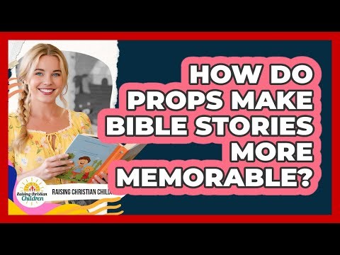 How Do Props Make Bible Stories More Memorable?