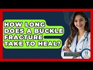 How Long Does A Buckle Fracture Take To Heal? - Orthopedic Support Network