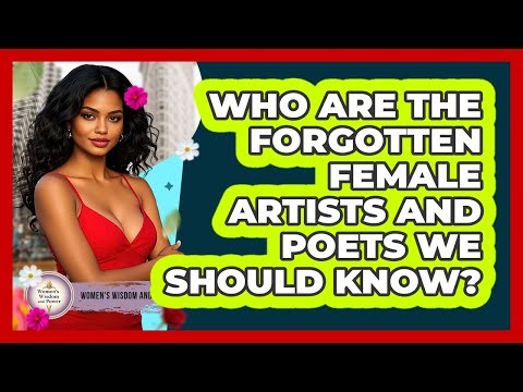 Who Are The Forgotten Female Artists And Poets We Should Know? - Womens Wisdom and Power