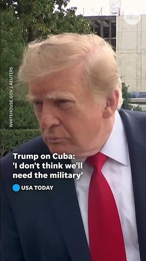 Trump on Cuba: 'I don't think we'll need the military'