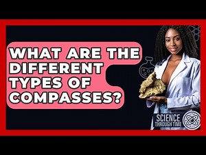 What Are The Different Types Of Compasses? - Science Through Time