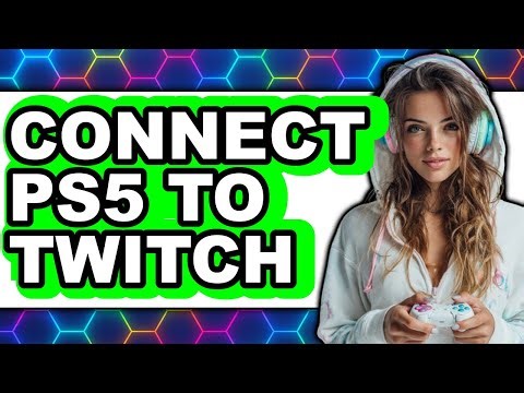How to Connect PS5 to Twitch 2025 (Only Way) - Easy Setup Guide