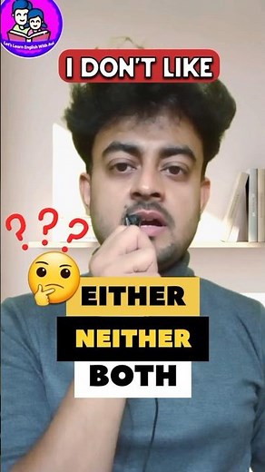 Either or Neither? Which one is correct? ❌ I don’t like neither. ❌ I don’t like both.