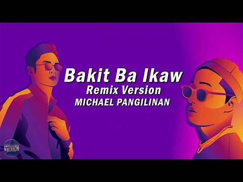 Michael Pangilinan - Bakit Ba Ikaw - Remix Version