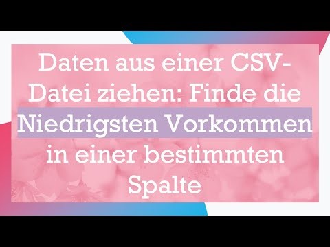 Daten aus einer CSV-Datei ziehen: Finde die Niedrigsten Vorkommen in einer bestimmten Spalte