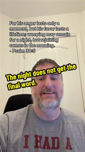 The night does not get the final word. #RejoicingComesInTheMorning #Psalm30 #MorningJoy
