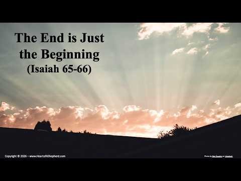 The End is Just the Beginning (Isaiah 65-66)