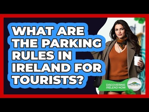 What Are The Parking Rules In Ireland For Tourists?